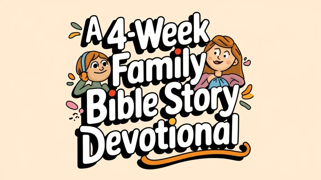 A 4-Week Family Bible Story Devotional You Can Start This Month 2 A 4 Week Family Bible Story Devotional 2