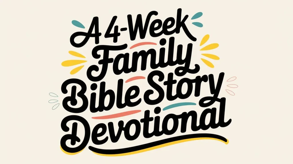 A 4-Week Family Bible Story Devotional You Can Start This Month 5 A 4 Week Family Bible Story Devotional 3