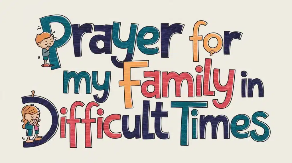 Prayer for My Family in Difficult Times